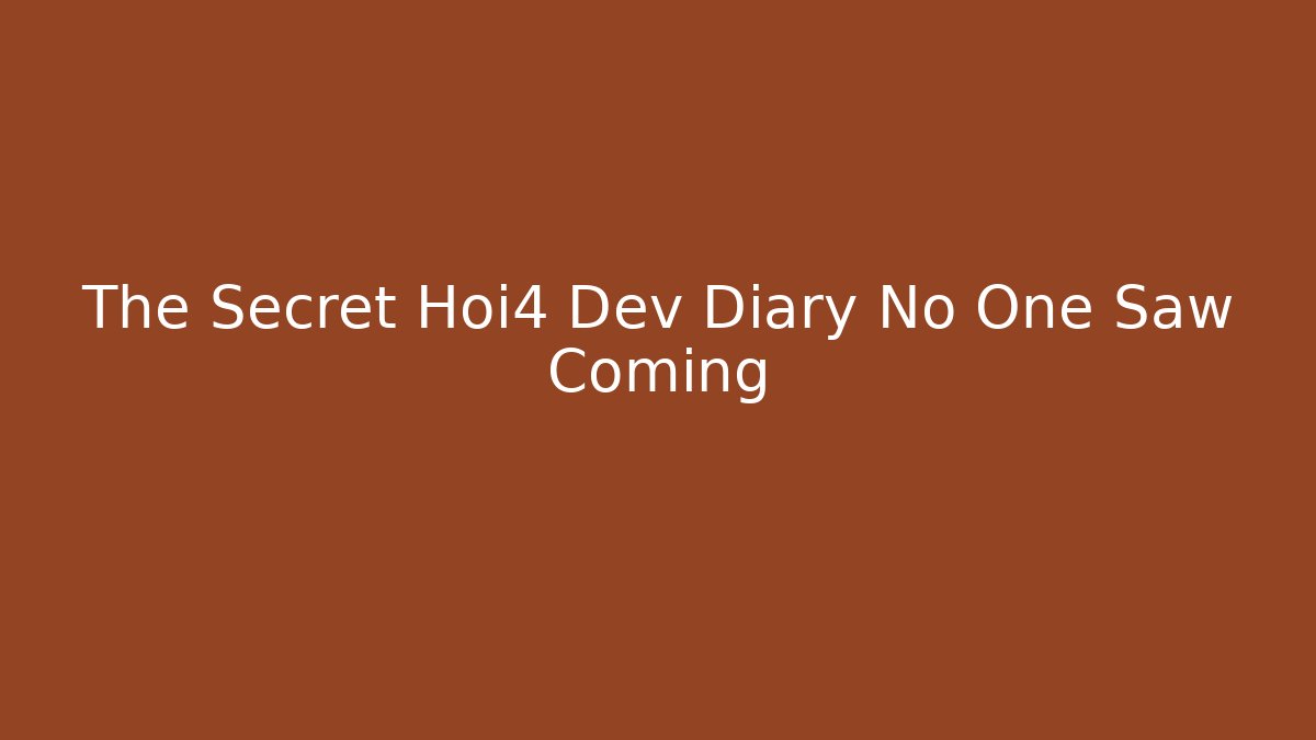 The Secret Hoi4 Dev Diary No One Saw Coming