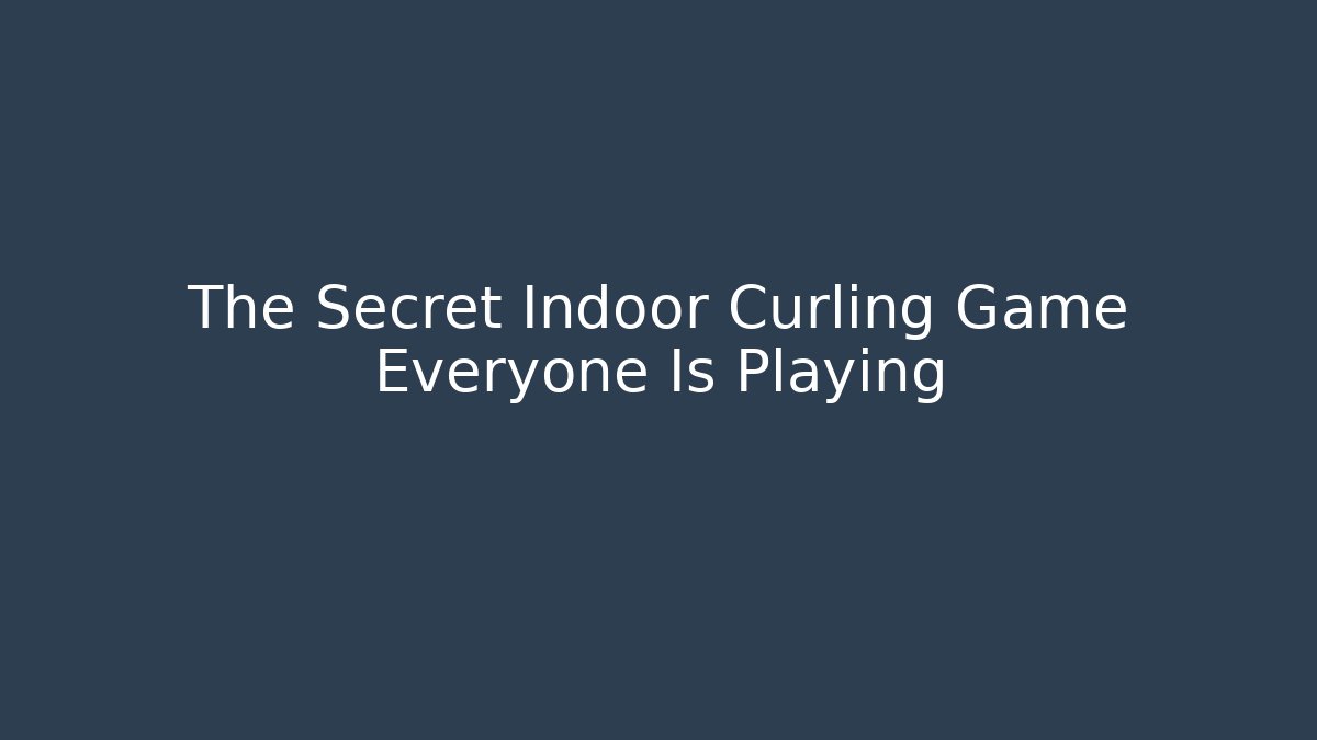 The Secret Indoor Curling Game Everyone Is Playing