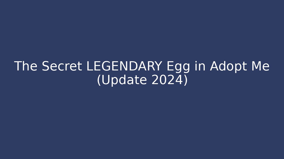 The Secret LEGENDARY Egg in Adopt Me (Update 2024)
