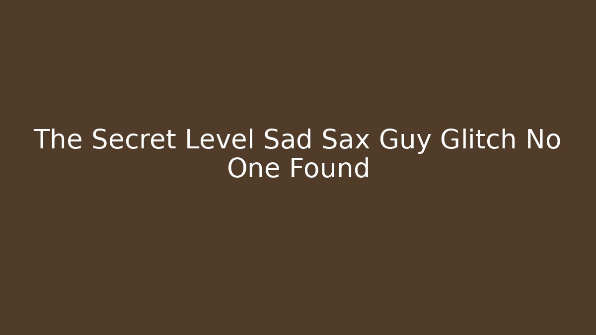 The Secret Level Sad Sax Guy Glitch No One Found
