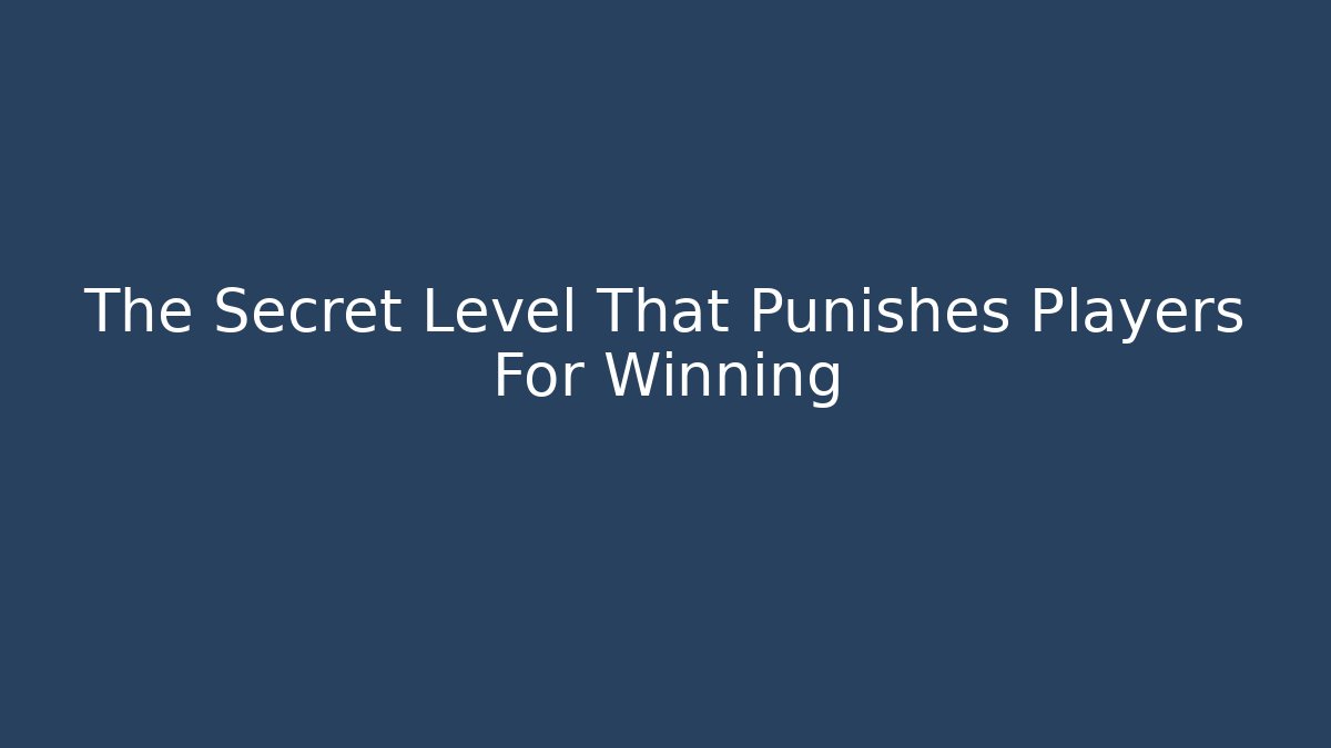 The Secret Level That Punishes Players For Winning