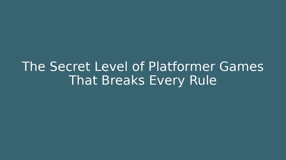 The Secret Level of Platformer Games That Breaks Every Rule
