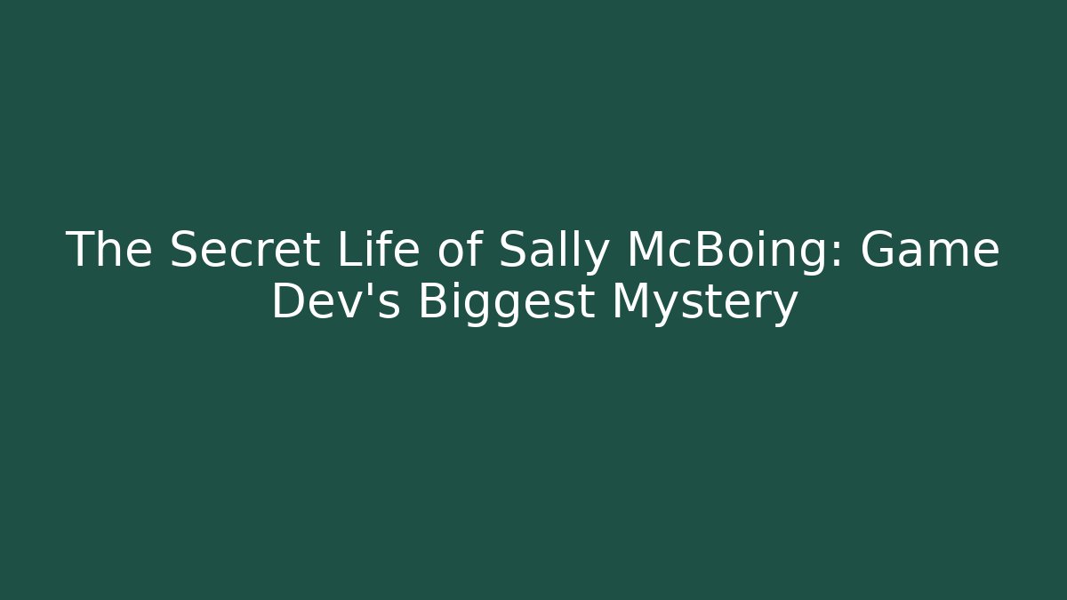 The Secret Life of Sally McBoing: Game Dev's Biggest Mystery