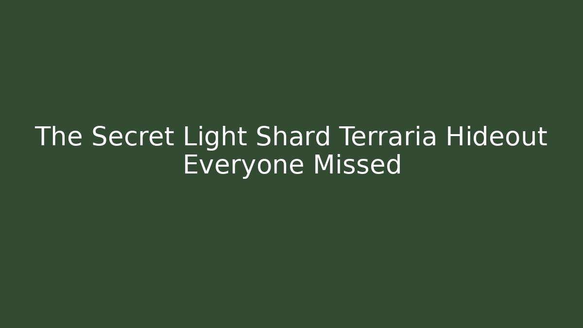 The Secret Light Shard Terraria Hideout Everyone Missed