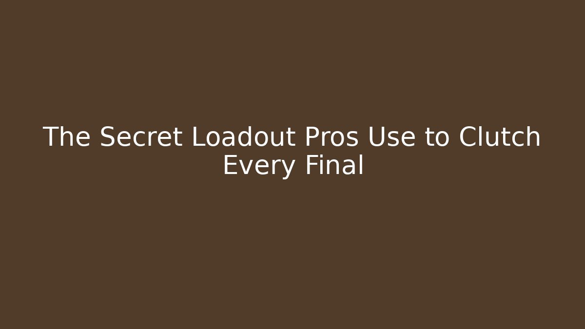 The Secret Loadout Pros Use to Clutch Every Final
