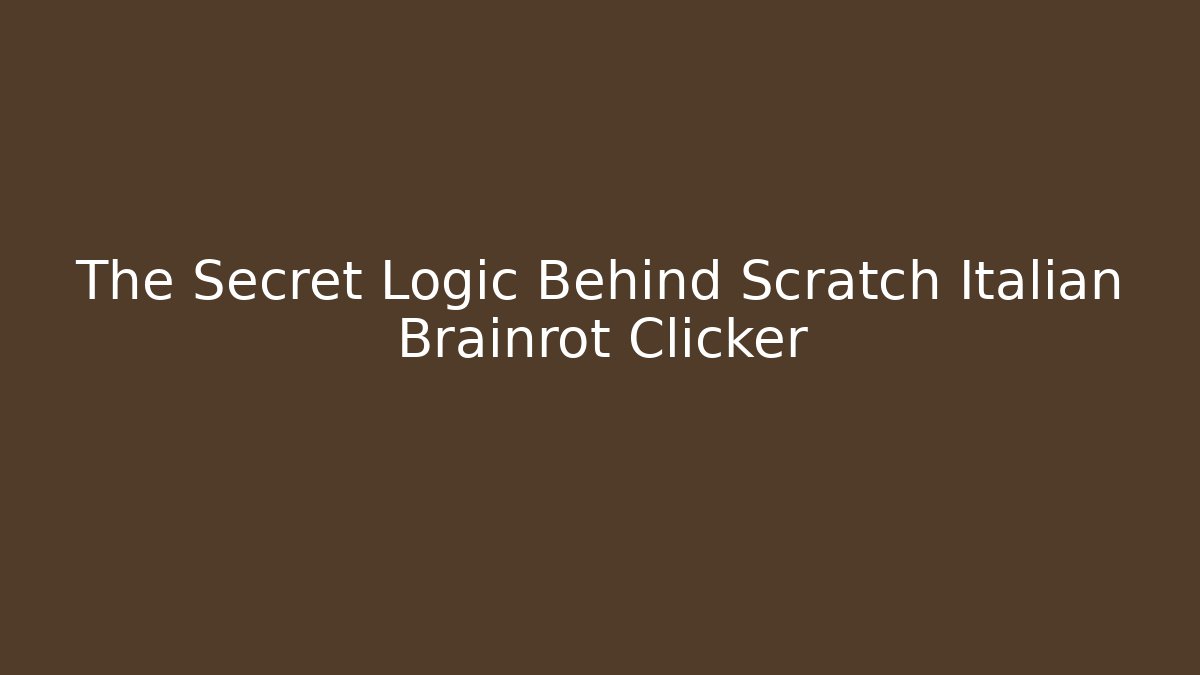 The Secret Logic Behind Scratch Italian Brainrot Clicker - Andrea Zevedo