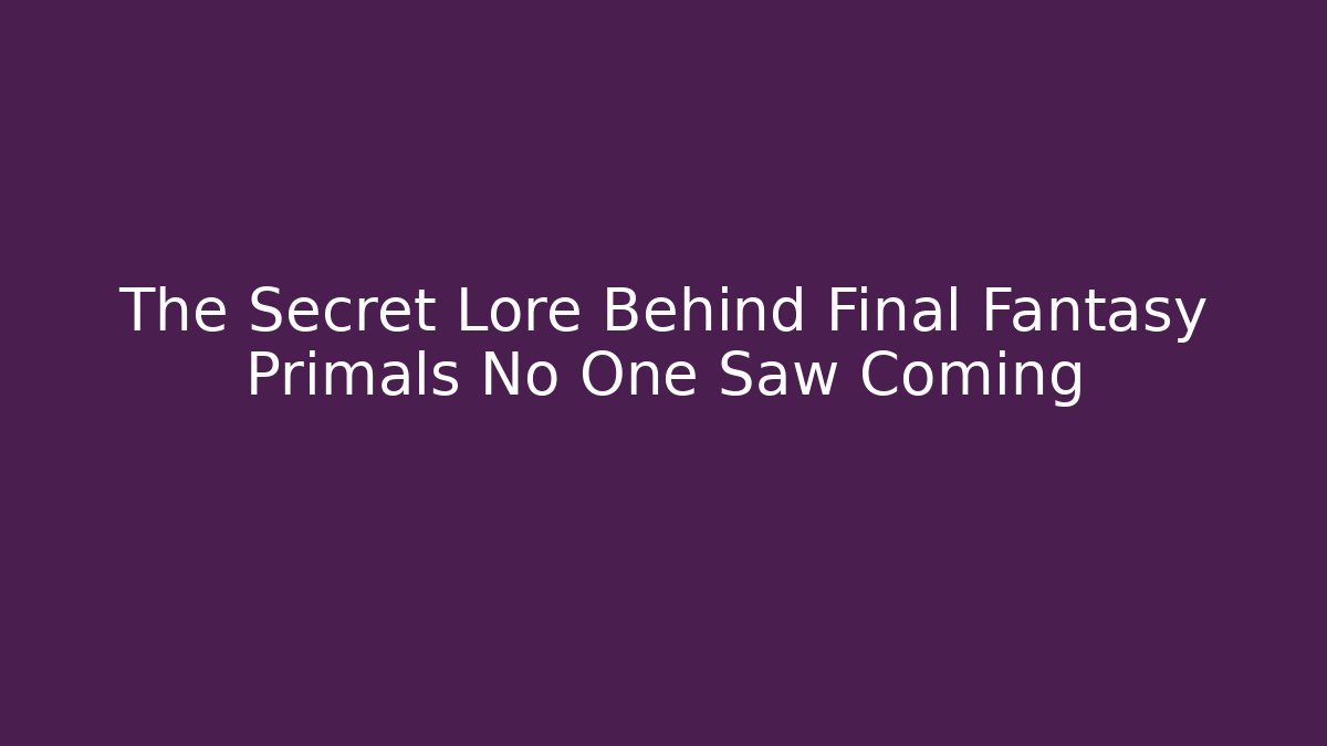 The Secret Lore Behind Final Fantasy Primals No One Saw Coming