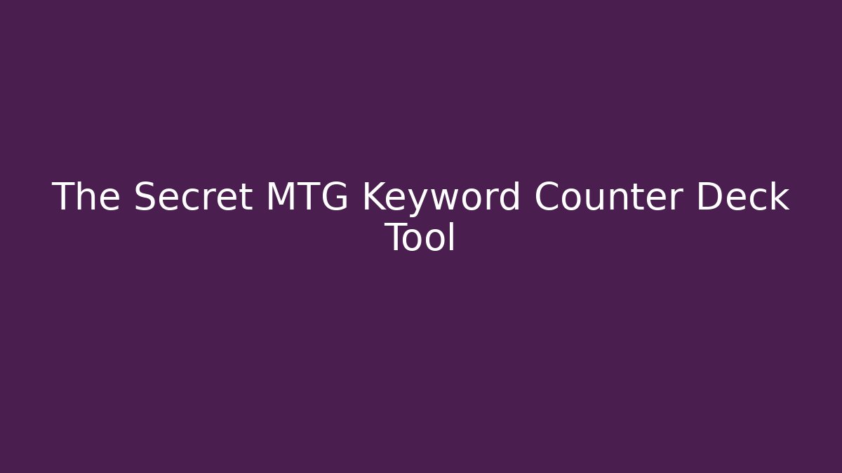 The Secret MTG Keyword Counter Deck Tool