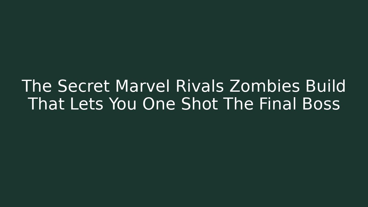 The Secret Marvel Rivals Zombies Build That Lets You One Shot The Final Boss