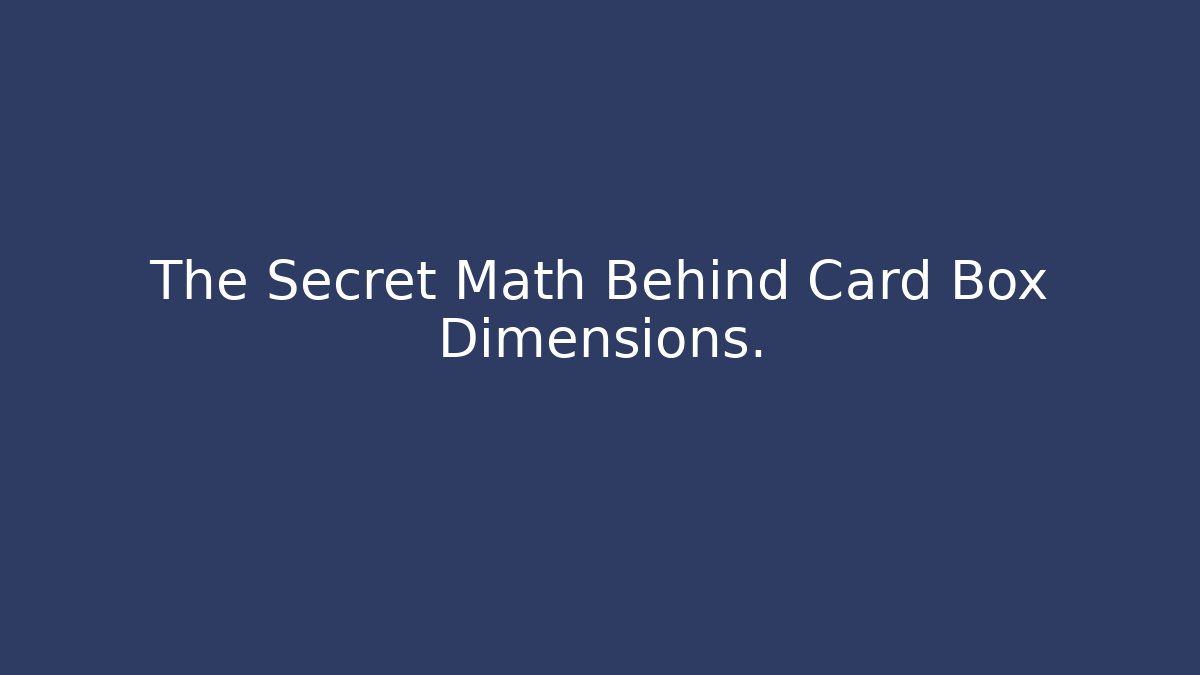 The Secret Math Behind Card Box Dimensions.