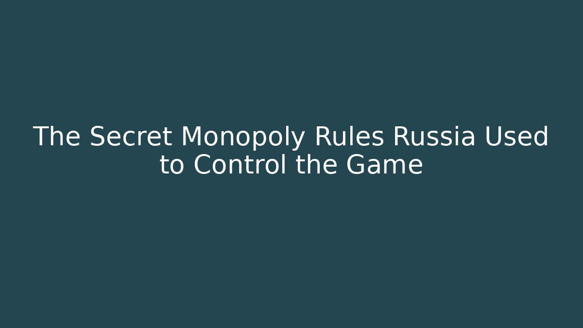 The Secret Monopoly Rules Russia Used to Control the Game - Andrea Zevedo