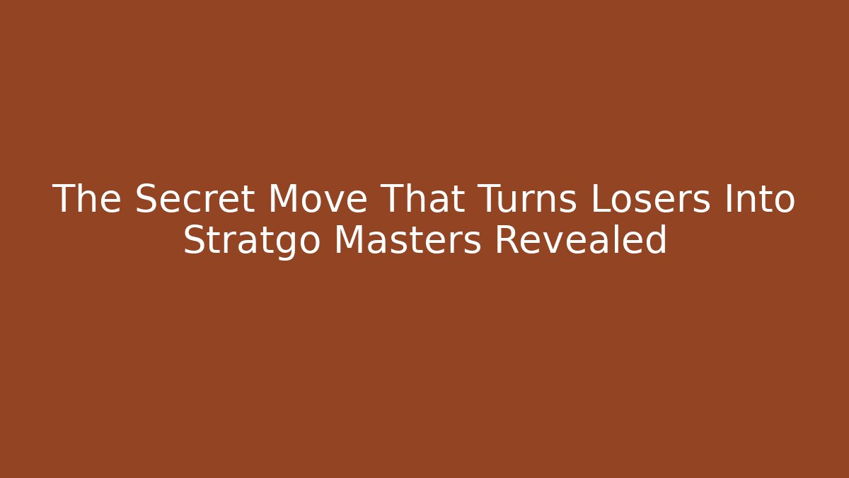 The Secret Move That Turns Losers Into Stratgo Masters Revealed