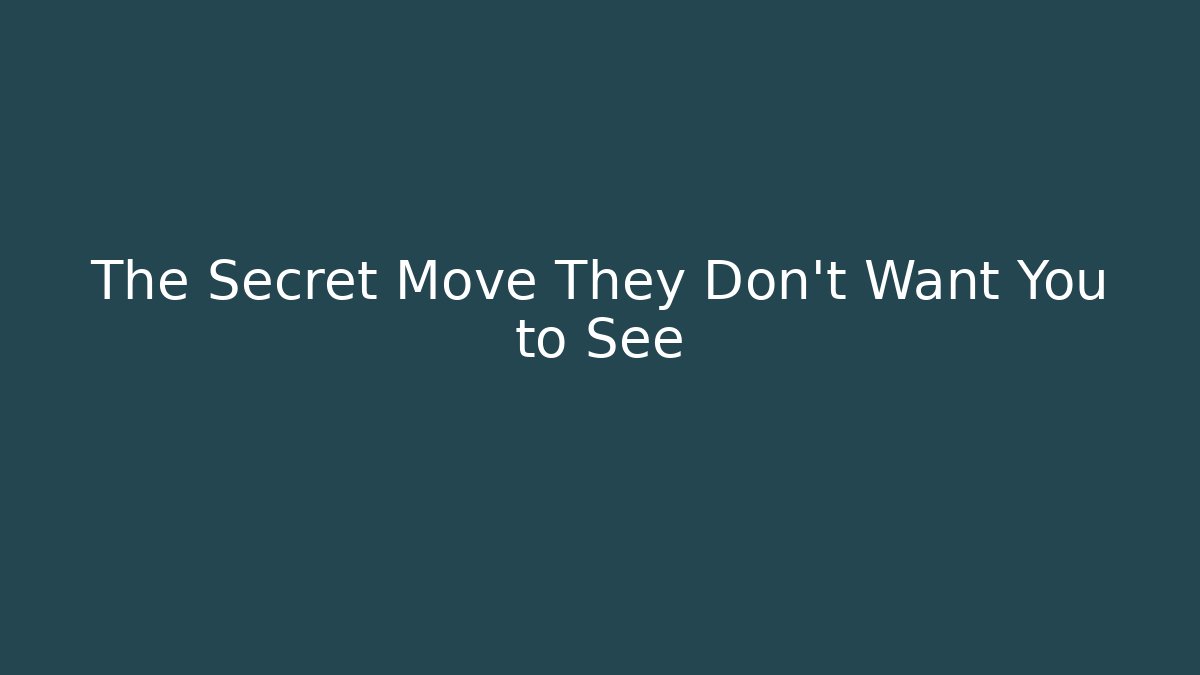 The Secret Move They Don't Want You to See