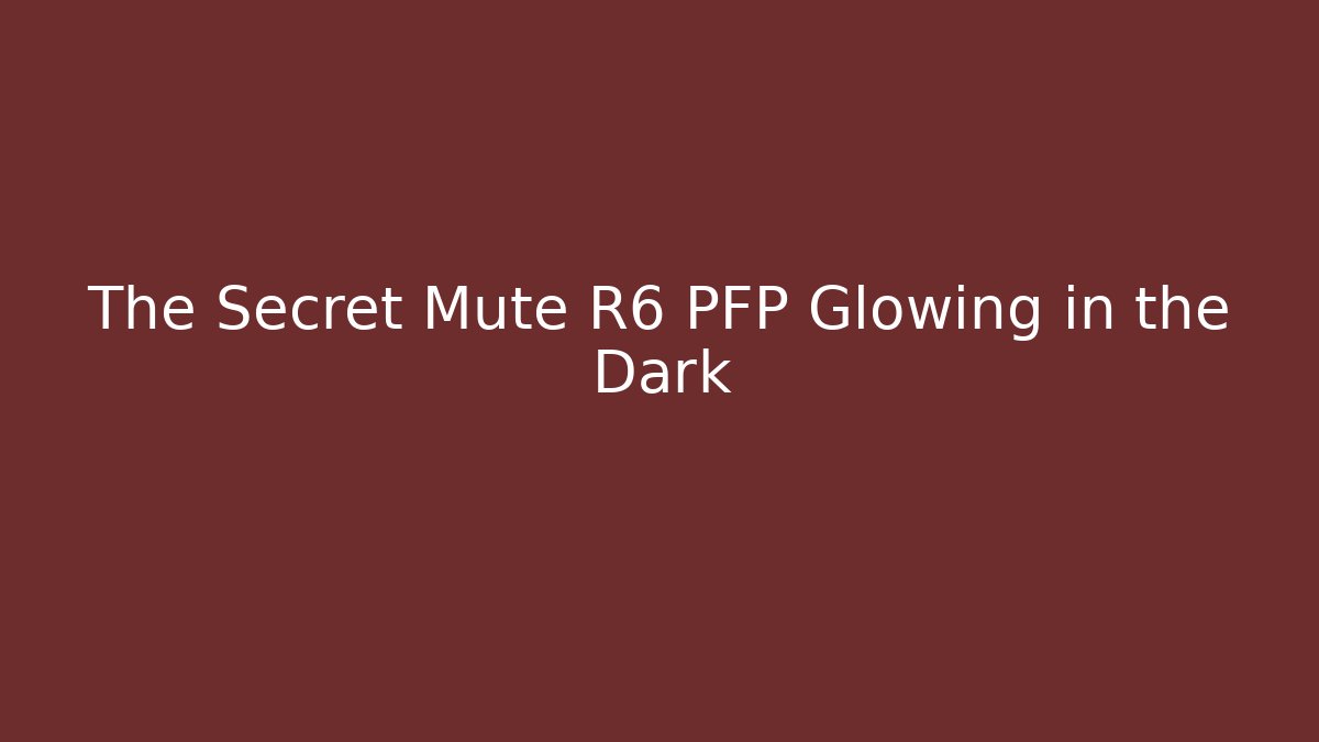 The Secret Mute R6 PFP Glowing in the Dark