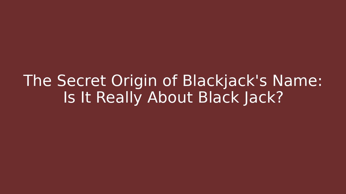 The Secret Origin of Blackjack's Name: Is It Really About Black Jack?