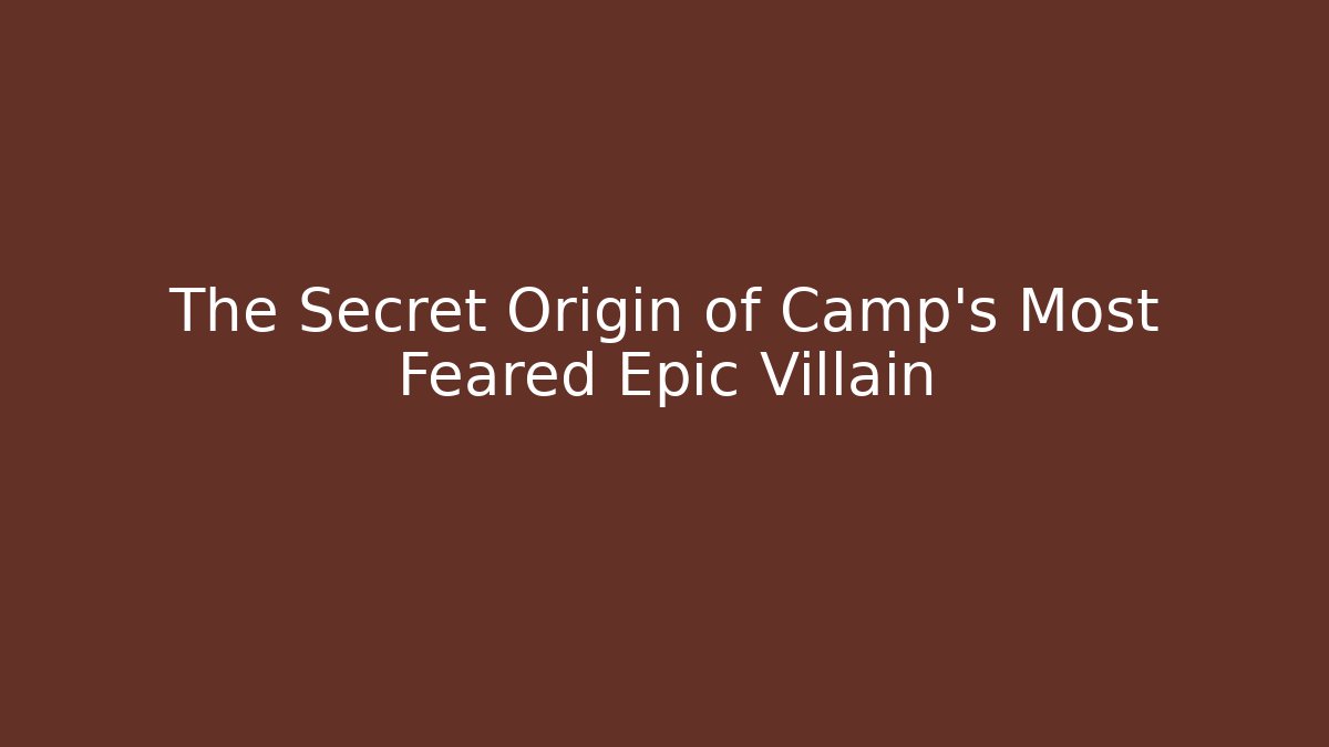 The Secret Origin of Camp’s Most Feared Epic Villain