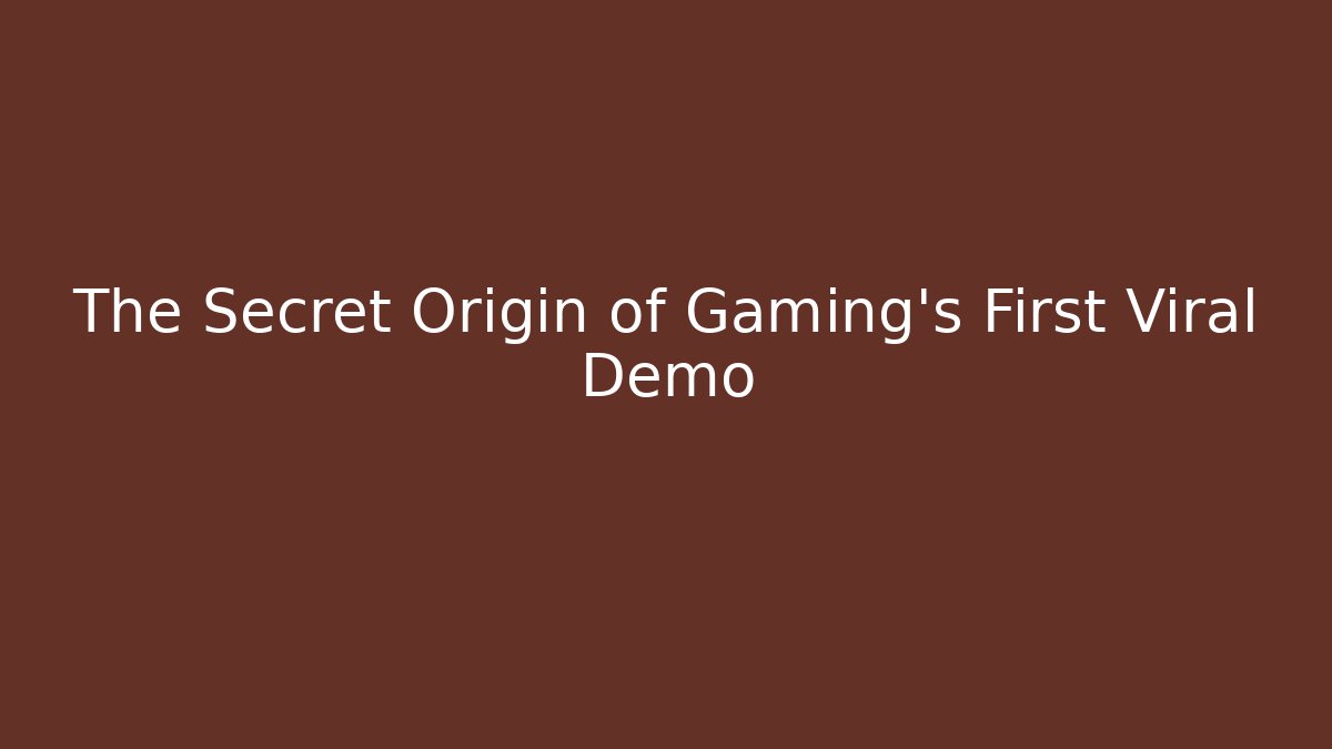 The Secret Origin of Gaming's First Viral Demo