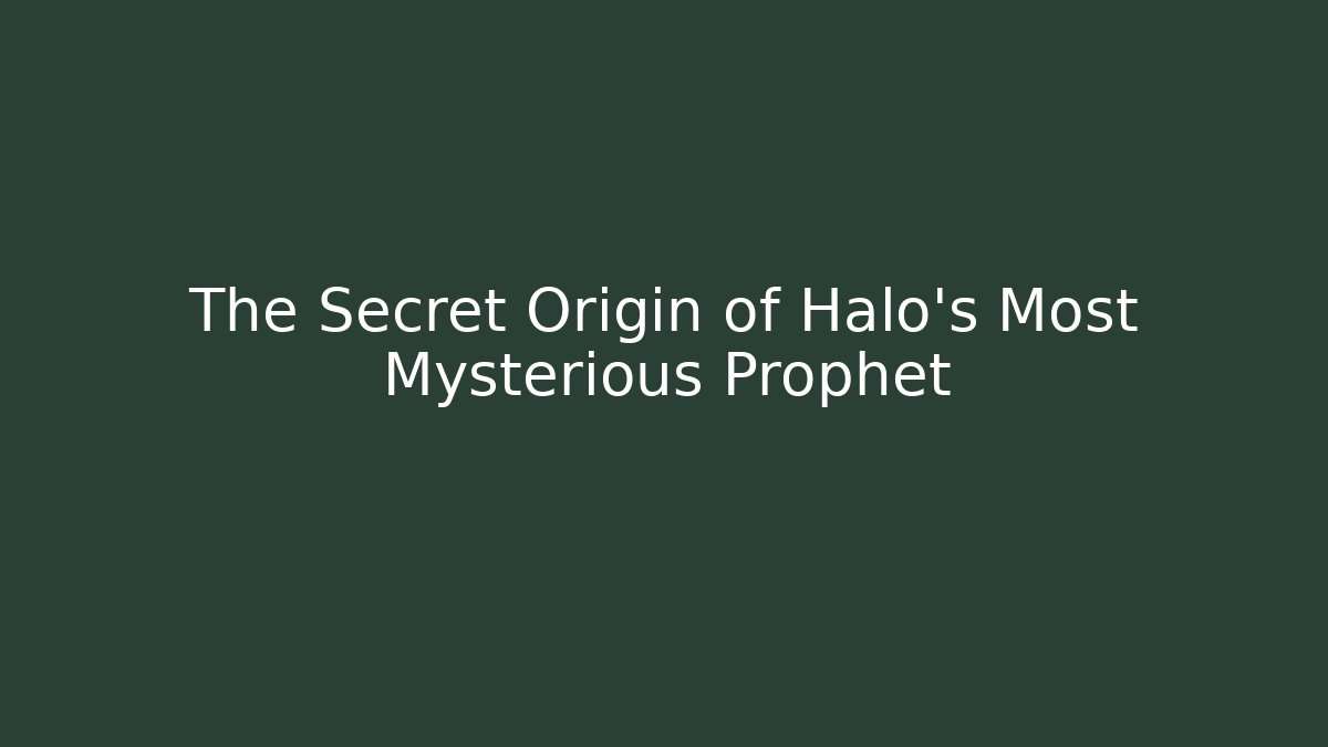 The Secret Origin of Halo's Most Mysterious Prophet
