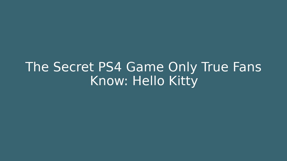 The Secret PS4 Game Only True Fans Know: Hello Kitty