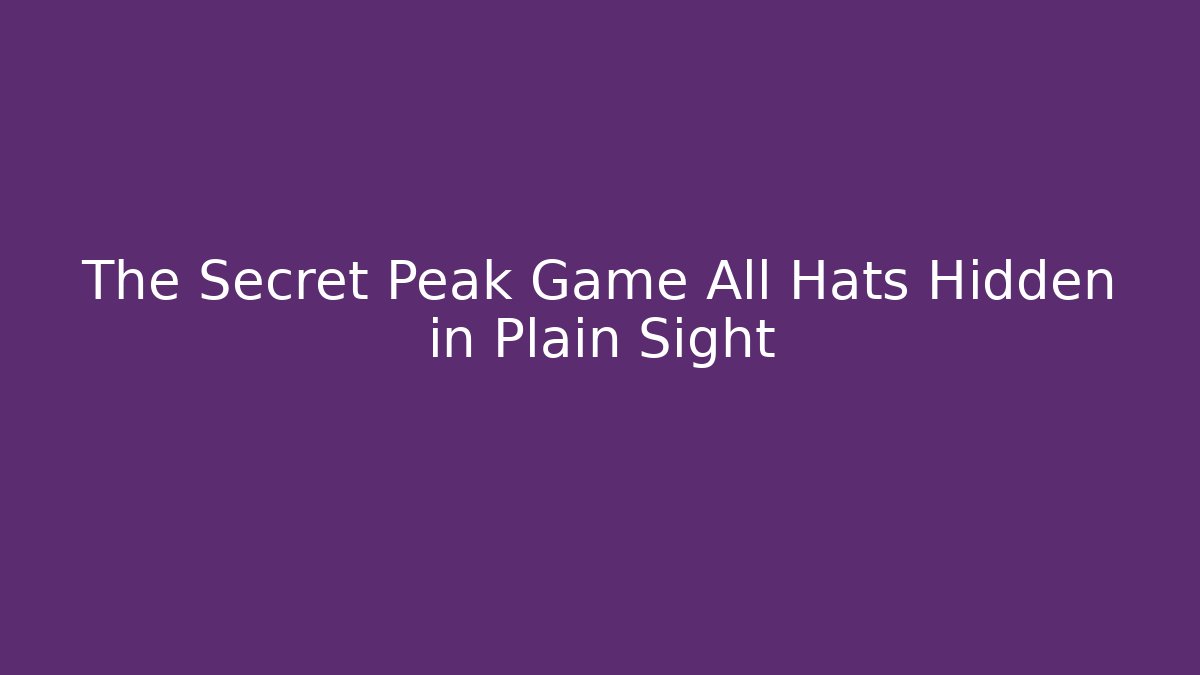 The Secret Peak Game All Hats Hidden in Plain Sight - Andrea Zevedo