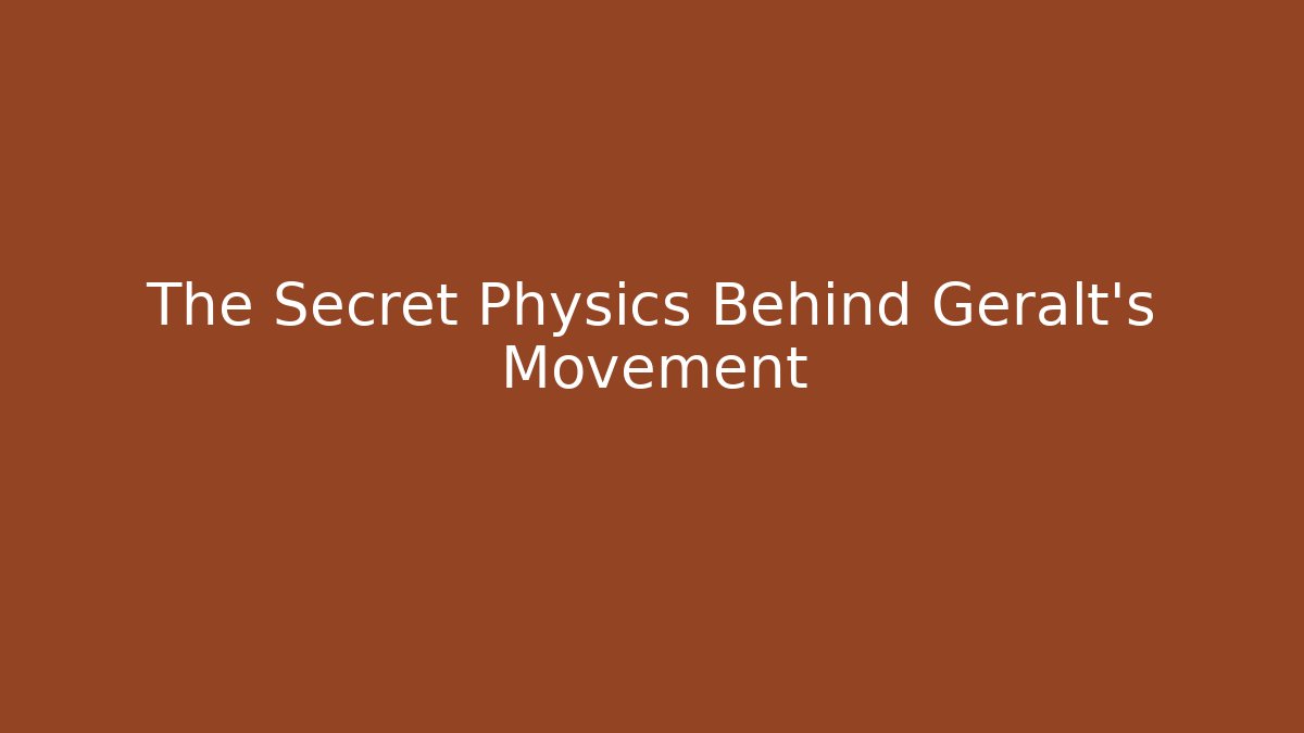 The Secret Physics Behind Geralt’s Movement