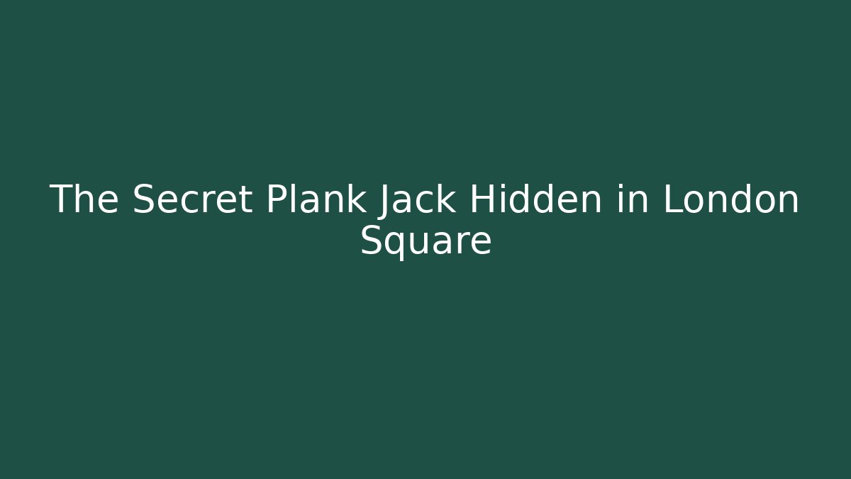 The Secret Plank Jack Hidden in London Square