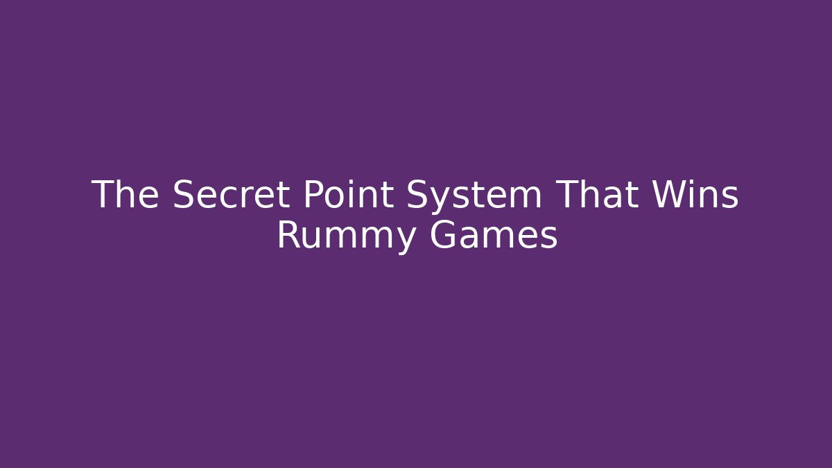 The Secret Point System That Wins Rummy Games