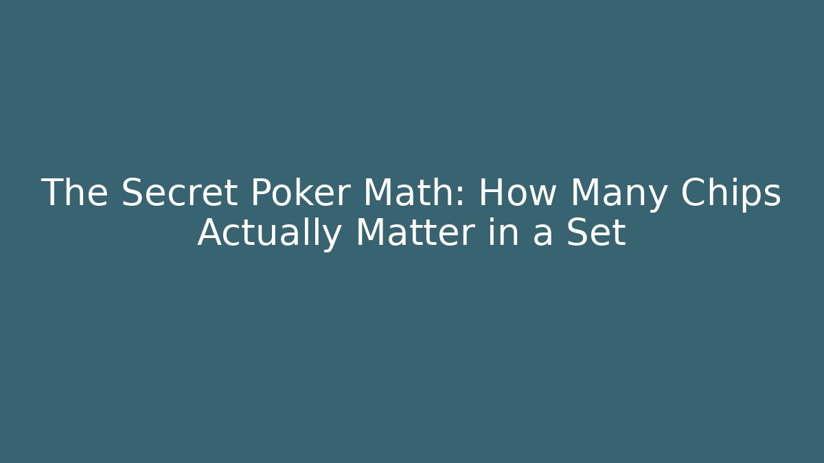The Secret Poker Math: How Many Chips Actually Matter in a Set