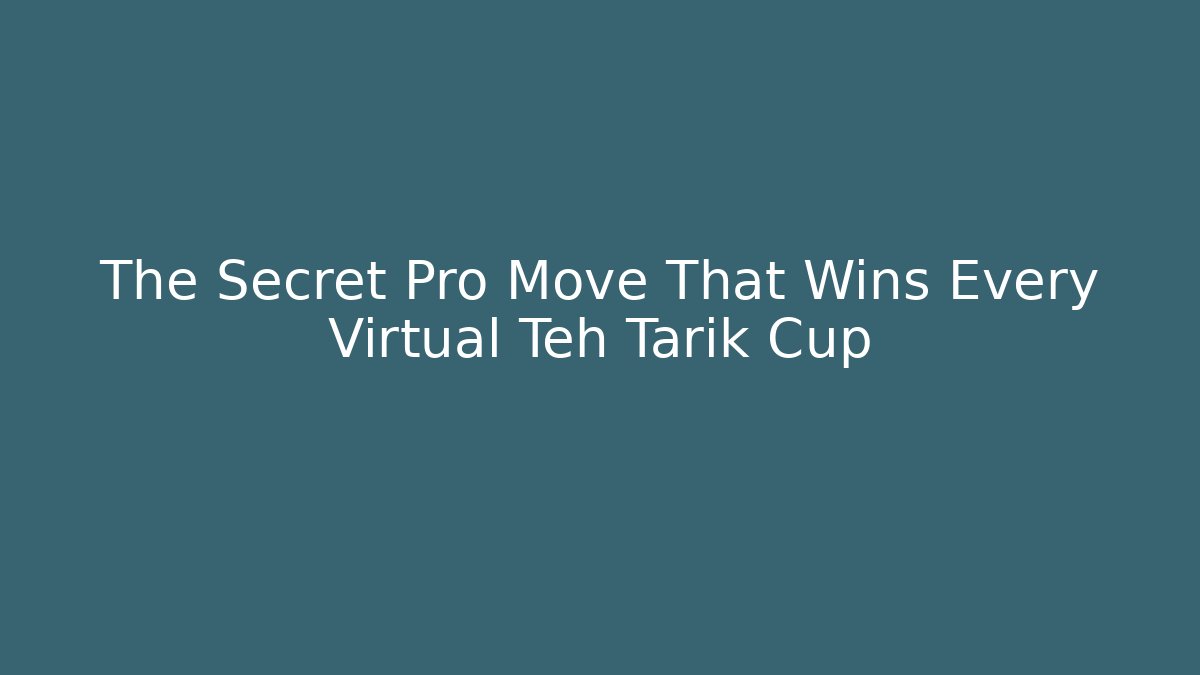 The Secret Pro Move That Wins Every Virtual Teh Tarik Cup