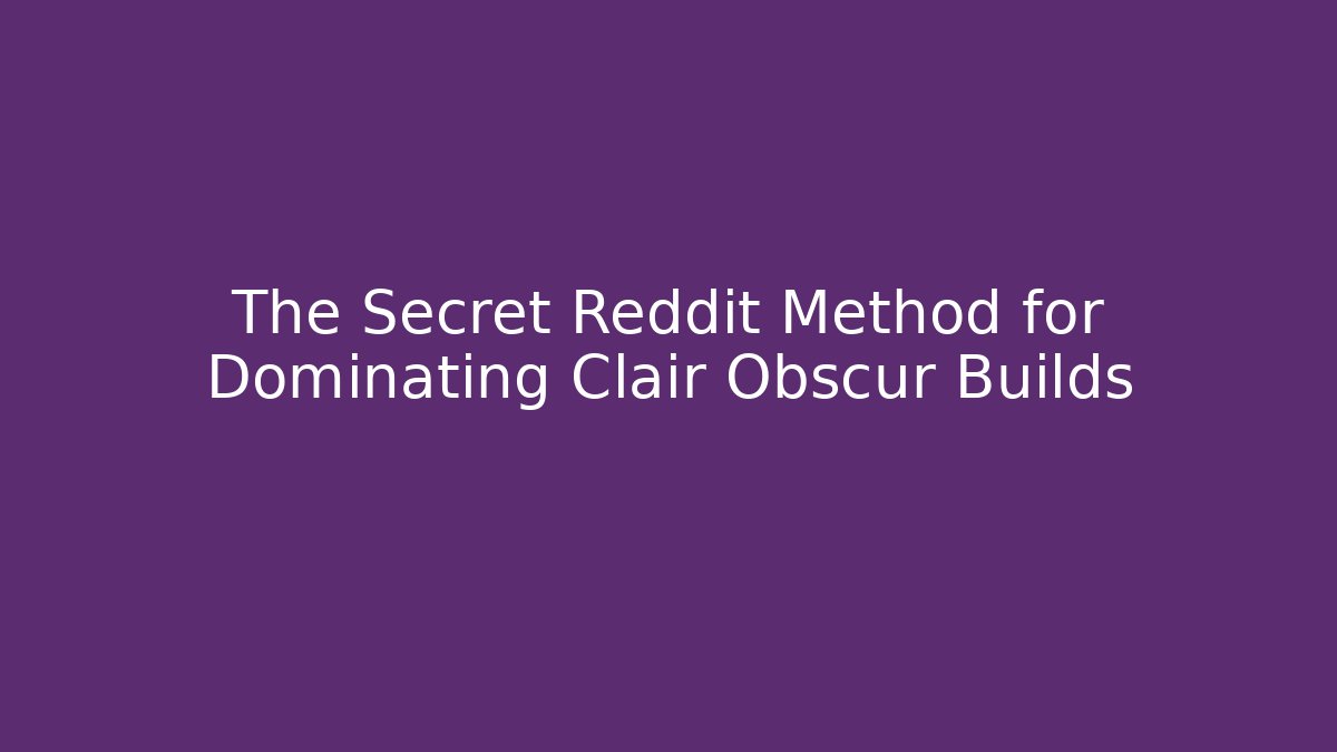 The Secret Reddit Method for Dominating Clair Obscur Builds