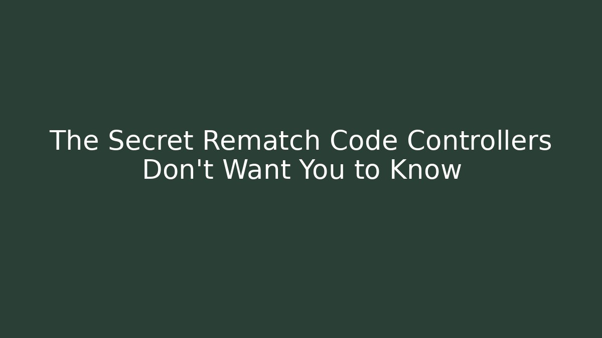 The Secret Rematch Code Controllers Don’t Want You to Know - Andrea Zevedo