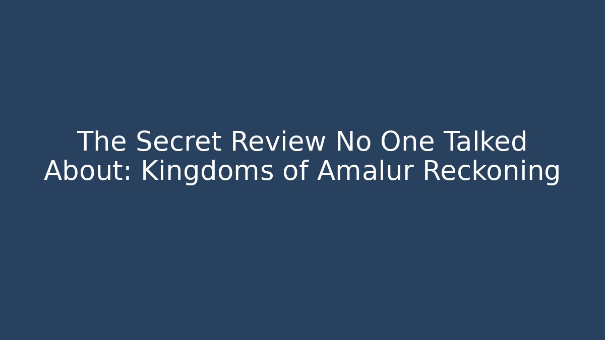 The Secret Review No One Talked About: Kingdoms of Amalur Reckoning