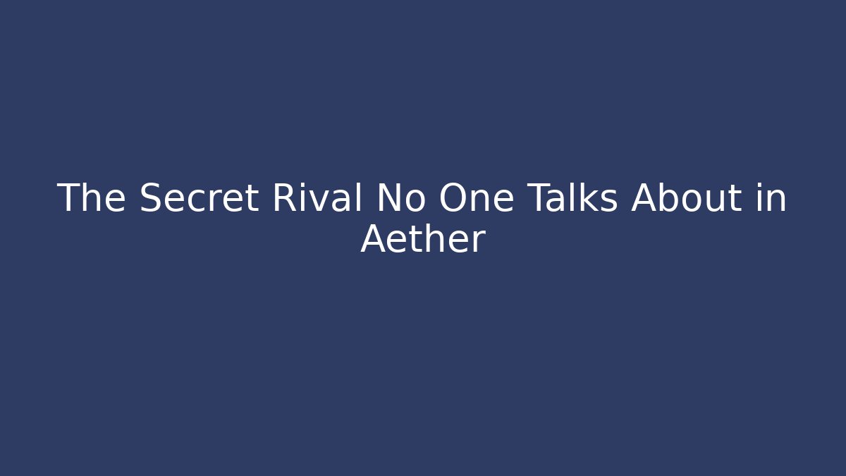 The Secret Rival No One Talks About in Aether