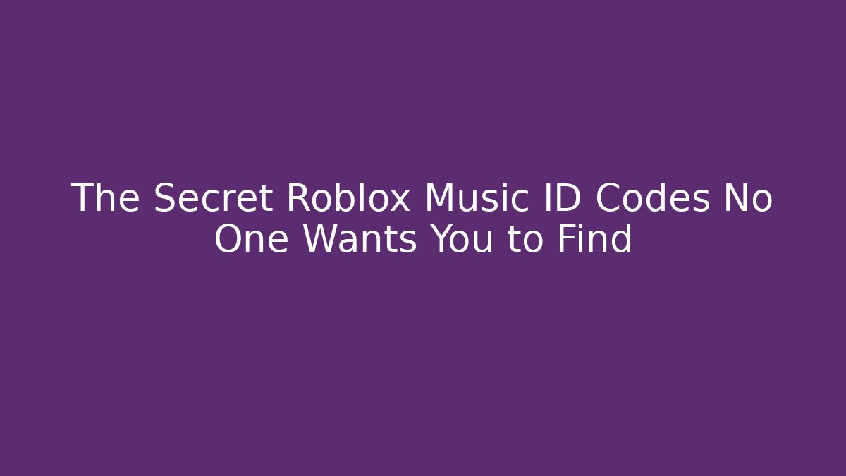 The Secret Roblox Music ID Codes No One Wants You to Find