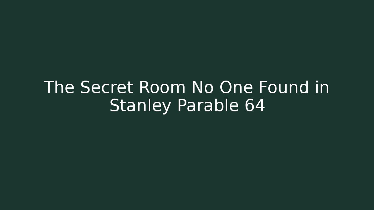 The Secret Room No One Found in Stanley Parable 64
