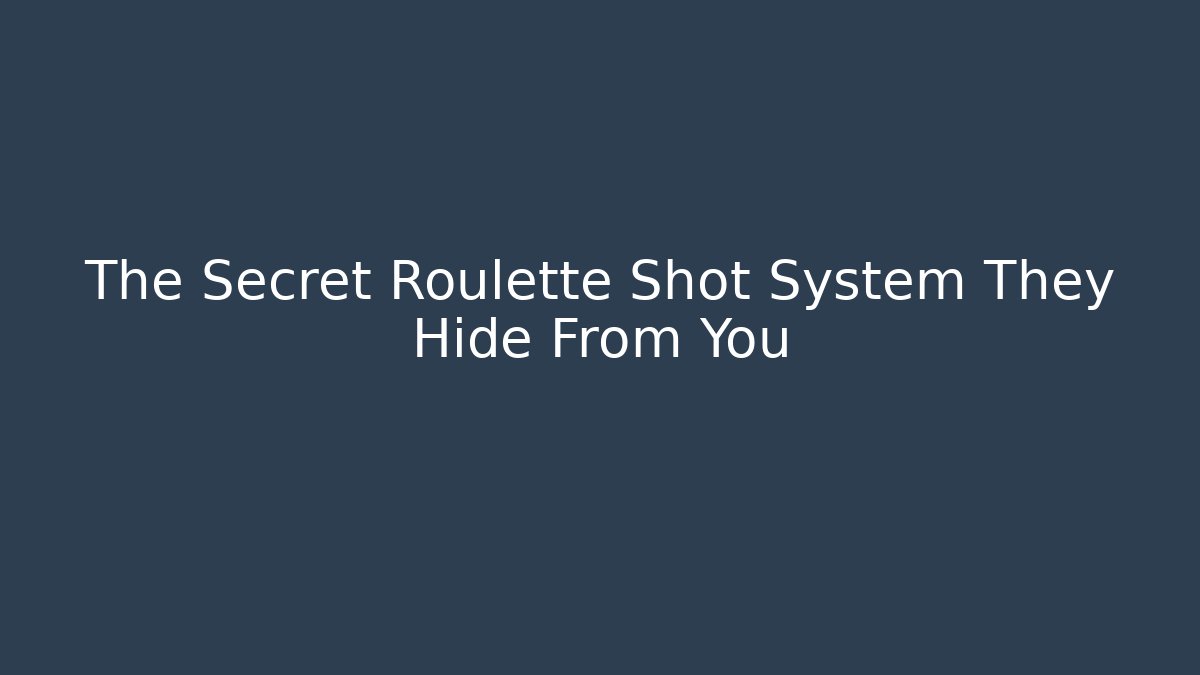 The Secret Roulette Shot System They Hide From You
