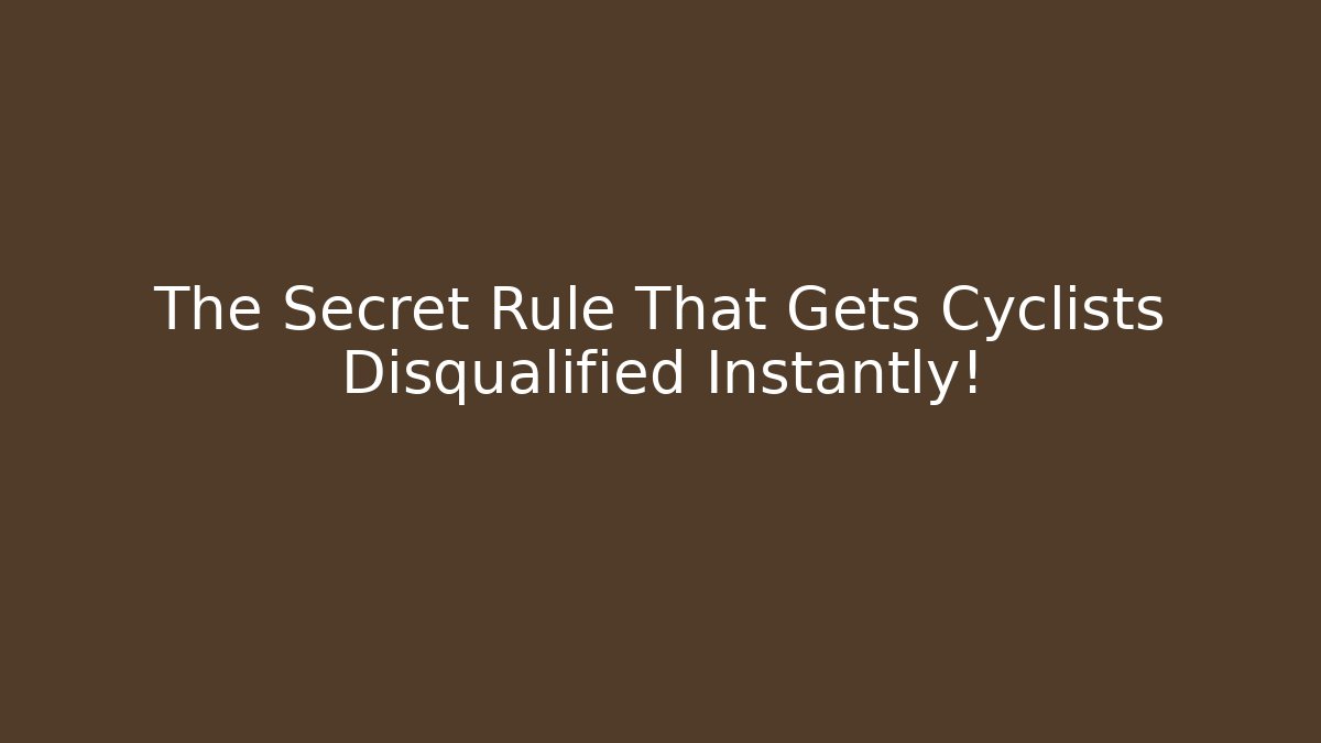 The Secret Rule That Gets Cyclists Disqualified Instantly!