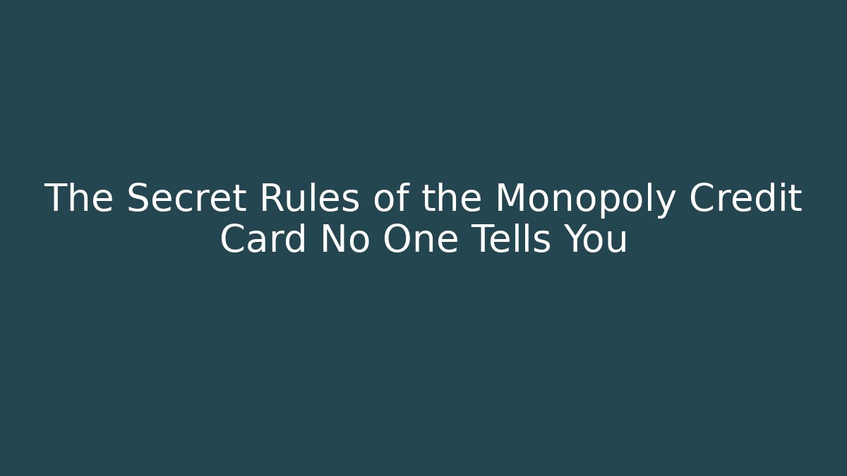 The Secret Rules of the Monopoly Credit Card No One Tells You