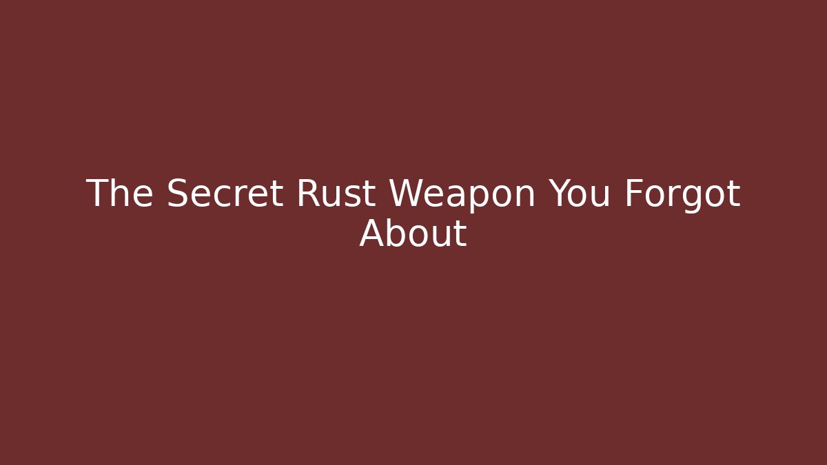 The Secret Rust Weapon You Forgot About - Andrea Zevedo