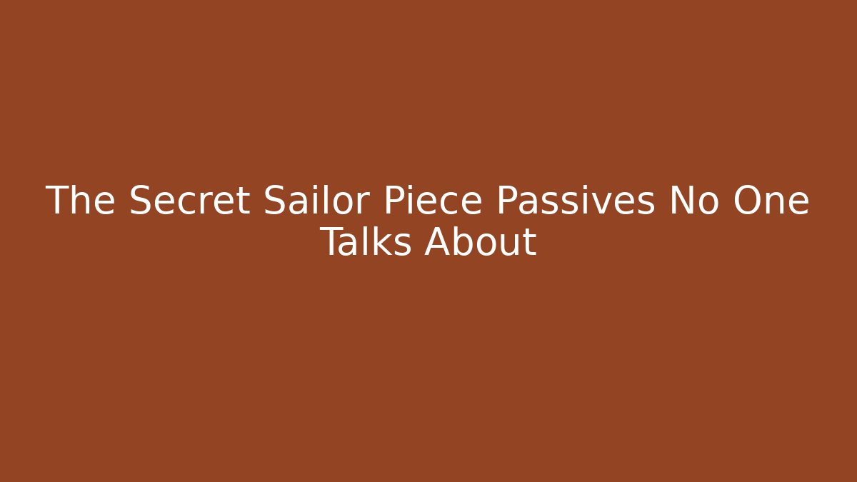 The Secret Sailor Piece Passives No One Talks About