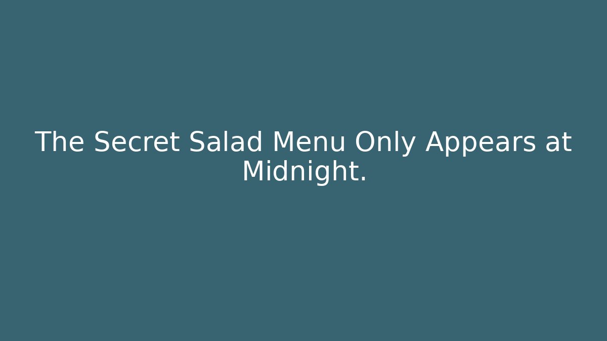 The Secret Salad Menu Only Appears at Midnight.