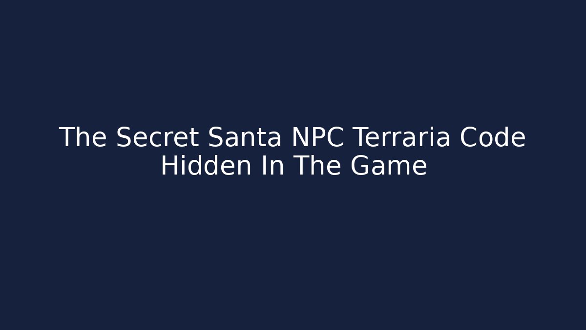 The Secret Santa NPC Terraria Code Hidden In The Game