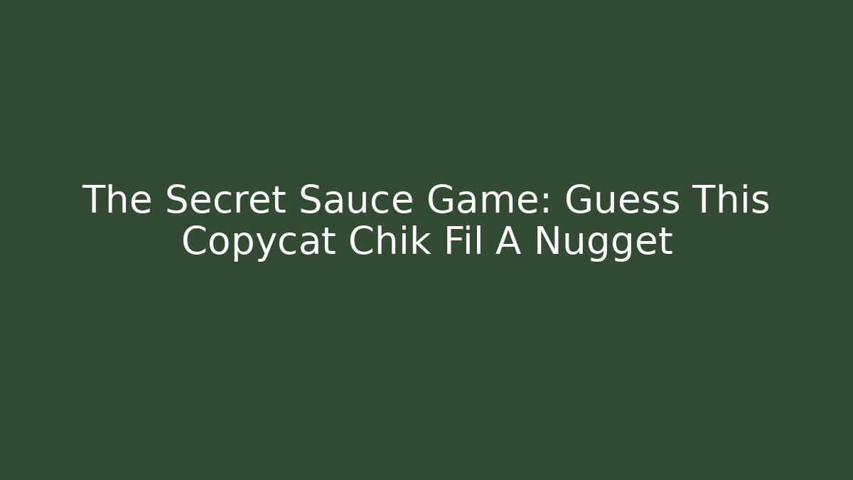 The Secret Sauce Game: Guess This Copycat Chik Fil A Nugget
