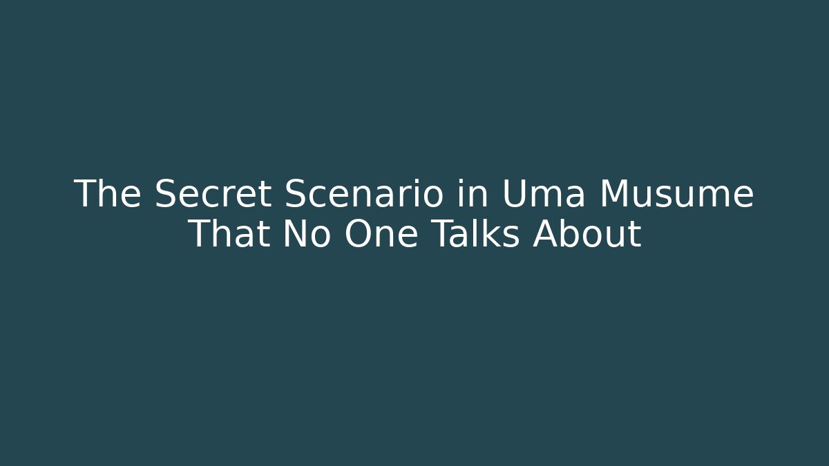 The Secret Scenario in Uma Musume That No One Talks About