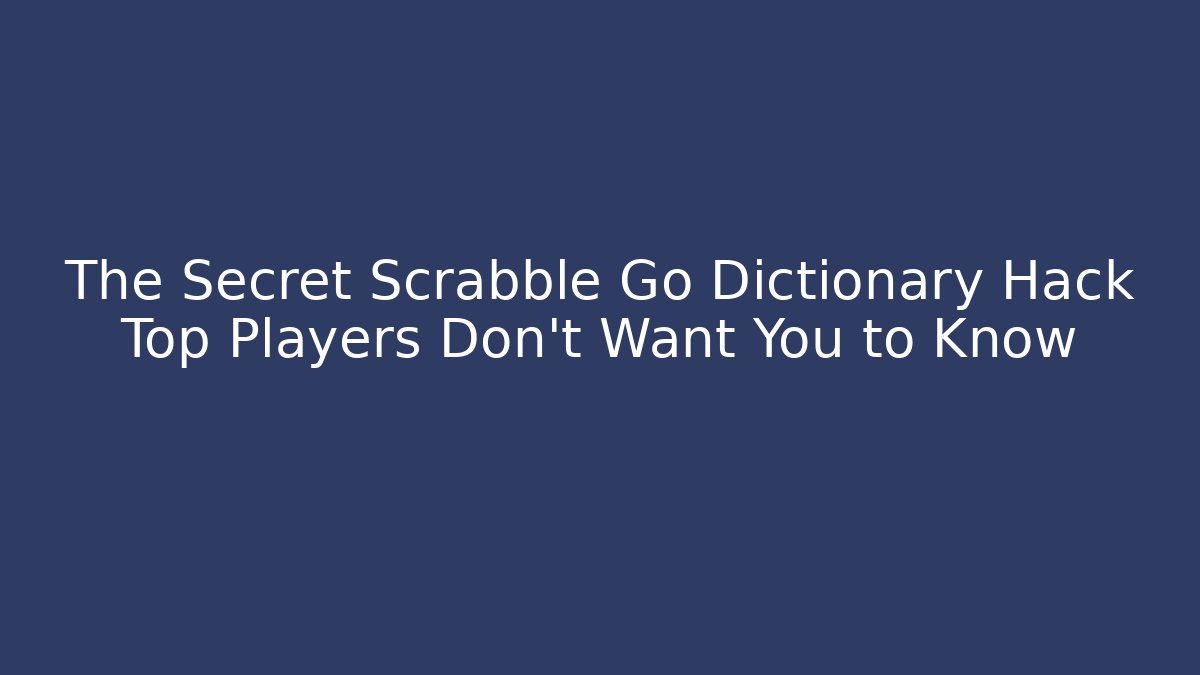 The Secret Scrabble Go Dictionary Hack Top Players Don't Want You to Know
