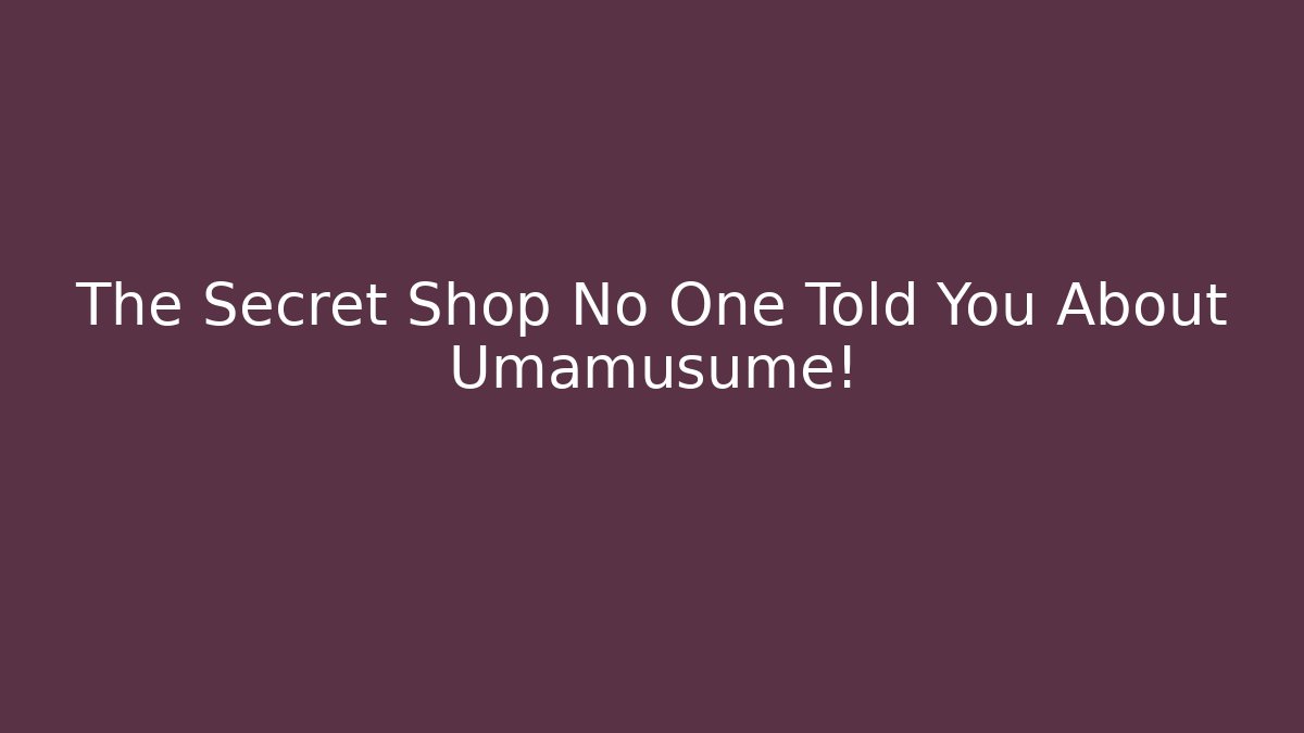 The Secret Shop No One Told You About Umamusume!