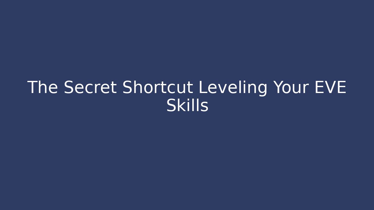 The Secret Shortcut Leveling Your EVE Skills - Andrea Zevedo