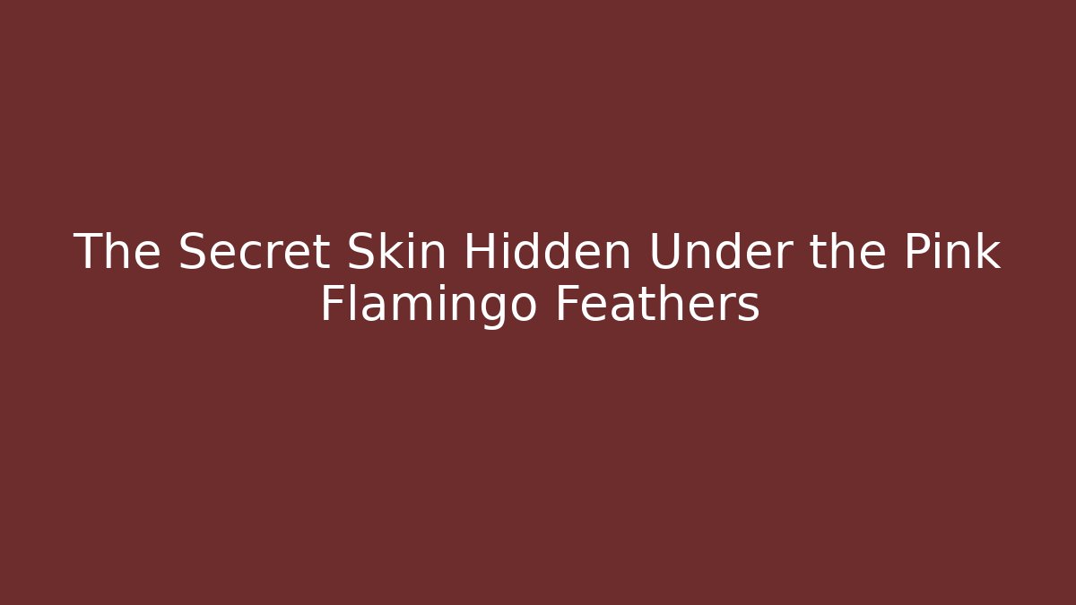 The Secret Skin Hidden Under the Pink Flamingo Feathers - Andrea Zevedo