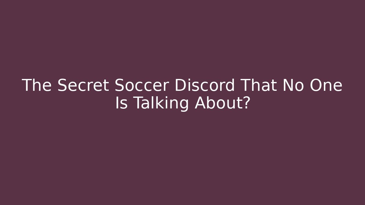 The Secret Soccer Discord That No One Is Talking About?