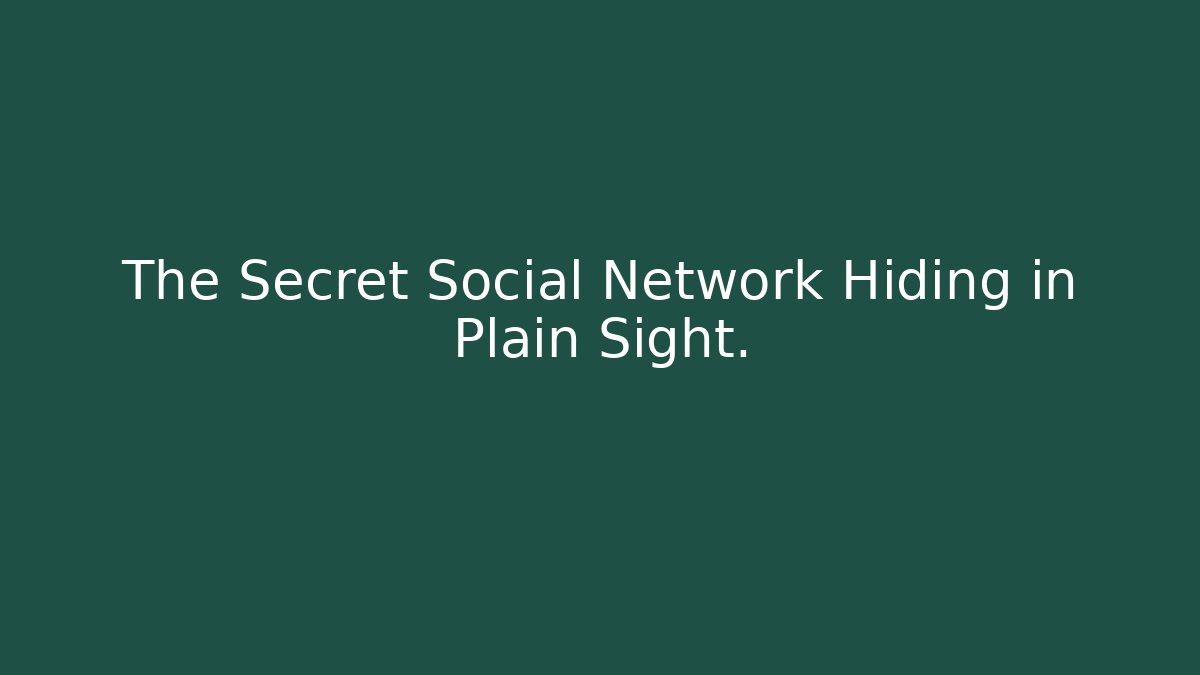 The Secret Social Network Hiding in Plain Sight.